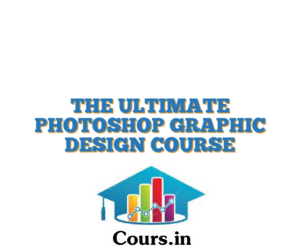 THE ULTIMATE PHOTOSHOP GRAPHIC DESIGN COURSE