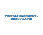 TIME MANAGEMENT – DHRUV RATHI
