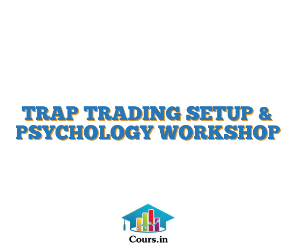 TRAP TRADING SETUP & PSYCHOLOGY WORKSHOP