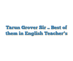 Tarun Grover Sir .. Best of them in English Teacher’s