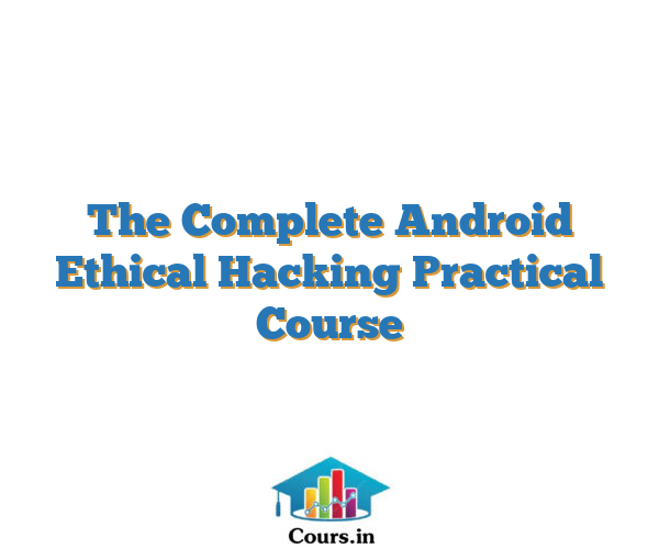 The Complete Android Ethical Hacking Practical Course