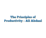 The Principles of Productivity – Ali Abdaal
