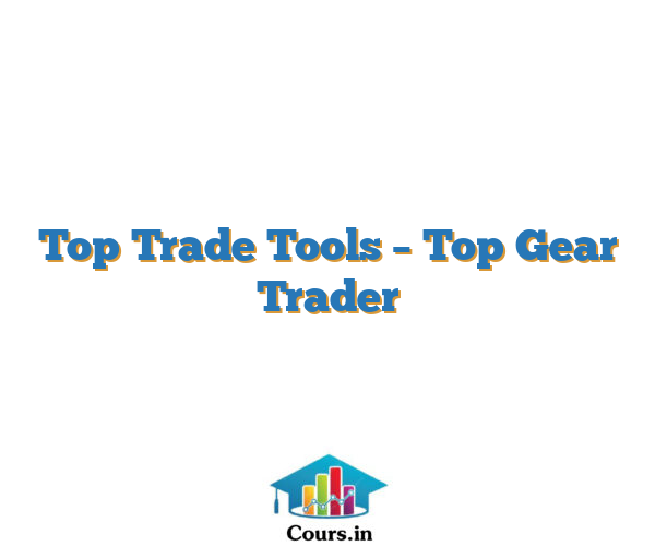 Top Trade Tools – Top Gear Trader