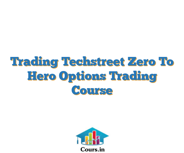 Trading Techstreet Zero To Hero Options Trading Course