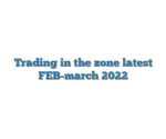 Trading in the zone latest FEB-march 2022