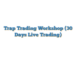 Trap Trading Workshop  (30 Days Live Trading)