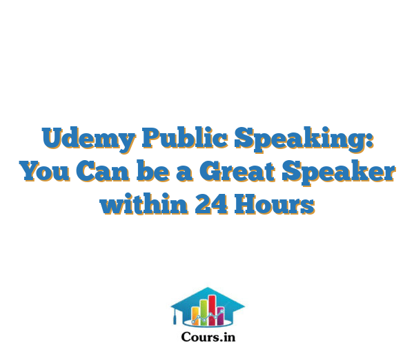 Udemy Public Speaking: You Can be a Great Speaker within 24 Hours