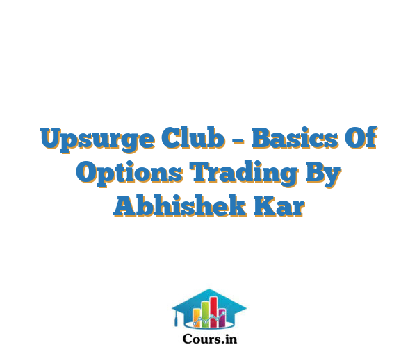 Upsurge Club –  Basics Of Options Trading By Abhishek Kar