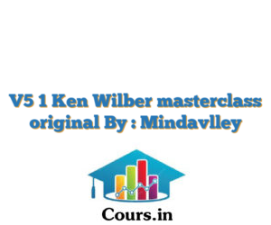 V5 1 Ken Wilber masterclass original By : Mindavlley
