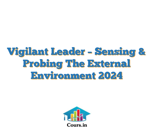 Vigilant Leader – Sensing & Probing The External Environment  2024