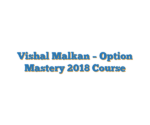 Vishal Malkan – Option Mastery 2018 Course