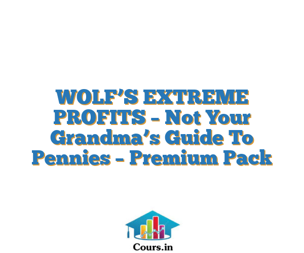 WOLF’S EXTREME PROFITS – Not Your Grandma’s Guide To Pennies – Premium Pack
