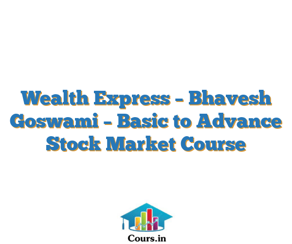 Wealth Express – Bhavesh Goswami – Basic to Advance Stock Market Course