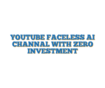 YOUTUBE FACELESS AI CHANNAL WITH ZERO INVESTMENT