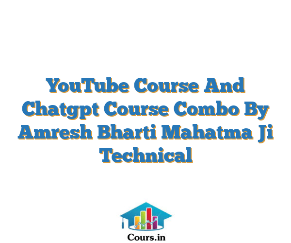 YouTube Course And Chatgpt Course Combo By Amresh Bharti Mahatma Ji Technical