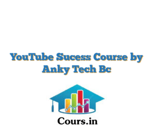 YouTube Sucess Course by Anky Tech Bc