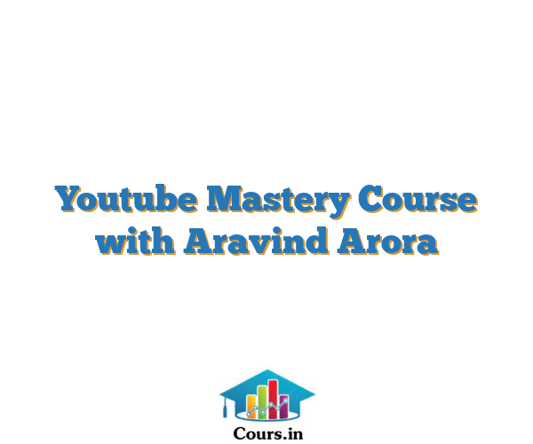 Youtube Mastery Course with Aravind Arora