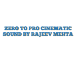 ZERO TO PRO CINEMATIC SOUND BY RAJEEV MEHTA