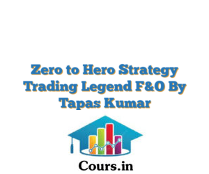 Zero to Hero Strategy Trading Legend F&O By Tapas Kumar