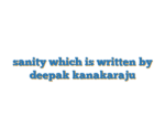 sanity which is written by deepak kanakaraju