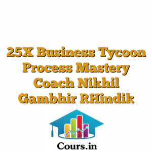 25X Business Tycoon Process Mastery Coach Nikhil Gambhir [Hindi]