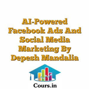 AI-Powered Facebook Ads And Social Media Marketing By Depesh Mandalia Course
