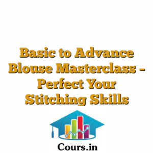 Basic to Advance Blouse Masterclass ? Perfect Your Stitching Skills