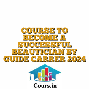 COURSE TO BECOME A SUCCESSFUL BEAUTICIAN BY GUIDE CARRER 2024