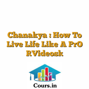 Chanakya : How To Live Life Like A PrO [Videos]