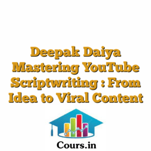 Deepak Daiya Mastering YouTube Scriptwriting : From Idea to Viral Content
