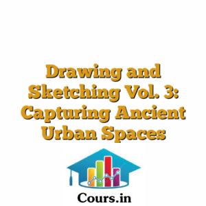 Drawing and Sketching Vol. 3: Capturing Ancient Urban Spaces