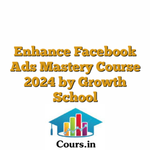 Enhance Facebook Ads Mastery Course 2024 by Growth School