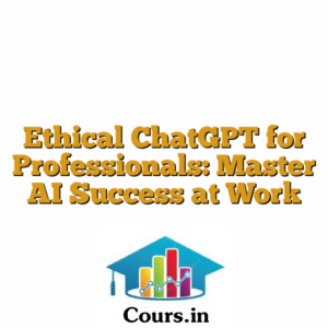 Ethical ChatGPT for Professionals: Master AI Success at Work