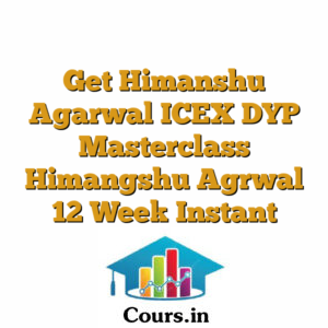 Get Himanshu Agarwal ICEX DYP Masterclass Himangshu Agrwal 12 Week Instant Access