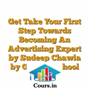 Get Take Your First Step Towards Becoming An Advertising Expert by Sudeep Chawla by Growth School