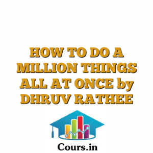 HOW TO DO A MILLION THINGS ALL AT ONCE by DHRUV RATHEE