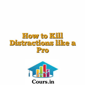 How to Kill Distractions like a Pro