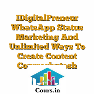 IDigitalPreneur WhatsApp Status Marketing And Unlimited Ways To Create Content Courseshutosh Pratihast