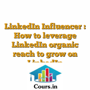 LinkedIn Influencer : How to leverage LinkedIn organic reach to grow on LinkedIn