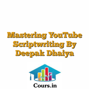 Mastering YouTube Scriptwriting By Deepak Dhaiya