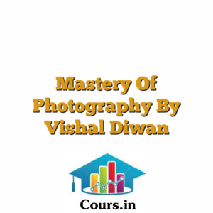 Mastery Of Photography By Vishal Diwan