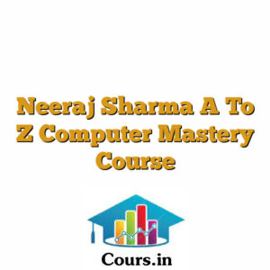 Neeraj Sharma A To Z Computer Mastery Course