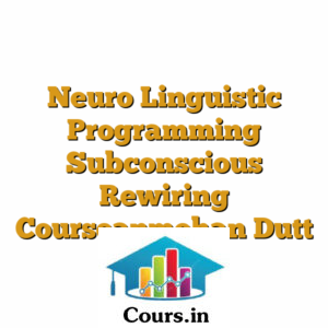 Neuro Linguistic Programming Subconscious Rewiring Courseanmohan Dutt