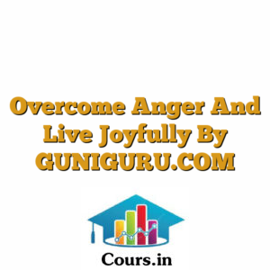 Overcome Anger And Live Joyfully By GUNIGURU.COM