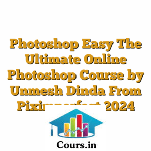 Photoshop Easy The Ultimate Online Photoshop Course by Unmesh Dinda From Piximperfect 2024