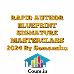 RAPID AUTHOR BLUEPRINT SIGNATURE MASTERCLASS 2024 By Somanshu Gau