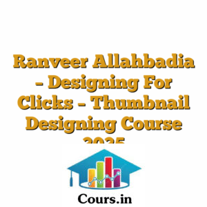 Ranveer Allahbadia - Designing For Clicks - Thumbnail Designing Course 2025