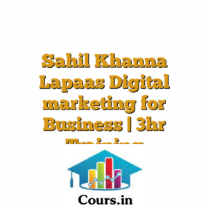 Sahil Khanna Lapaas Digital marketing for Business | 3hr Training