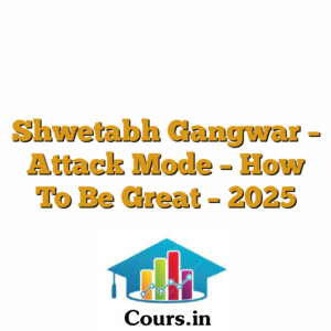 Shwetabh Gangwar - Attack Mode - How To Be Great - 2025