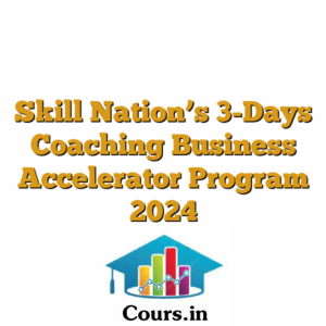 Skill Nation?s 3-Days Coaching Business Accelerator Program 2024
